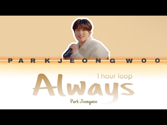 Park Jeongwoo - Always (1 hour loop w/lyrics) (Cover)