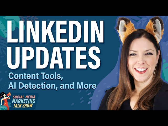 LinkedIn Updates: Content Tools, AI Detection, and More