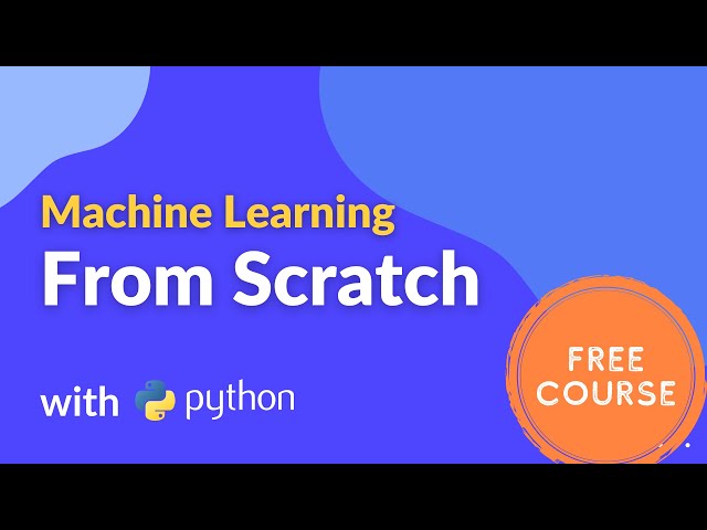 Machine Learning From Scratch Full course