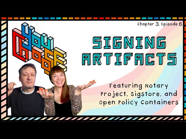 Signing Artifacts - Feat. Notary, Sigstore, and Open Policy Containers (You Choose!, Ch. 3, Ep. 6)