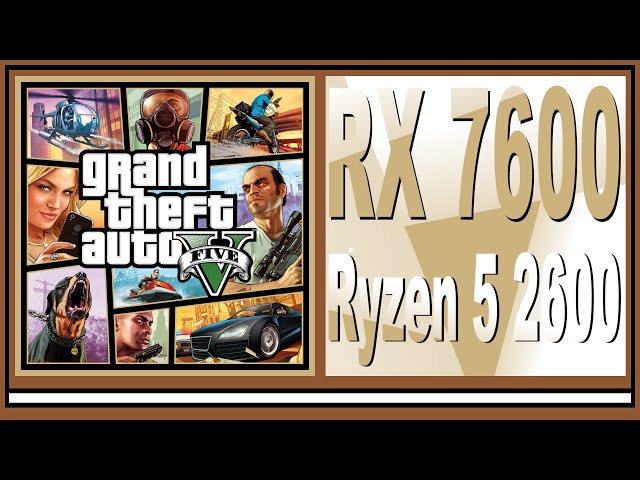 RX 7600 -- Ryzen 5 2600 -- GTA V FPS Test
