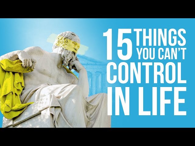 15 Things You CAN'T Control In Life