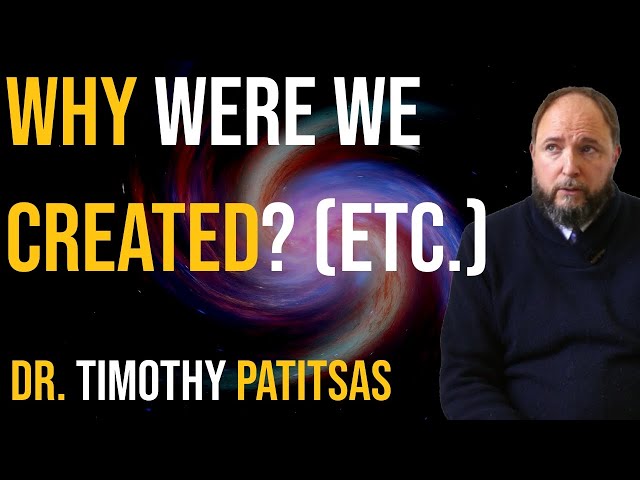 Why Were We Created? (Etc.) - Dr. Timothy Patitsas