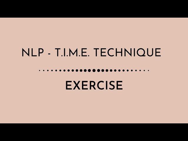 NLP - T.I.M.E. TECHNIQUE FOR RELEASING LIMITING DECISIONS (BELIEFS ABOUT YOURSELF)