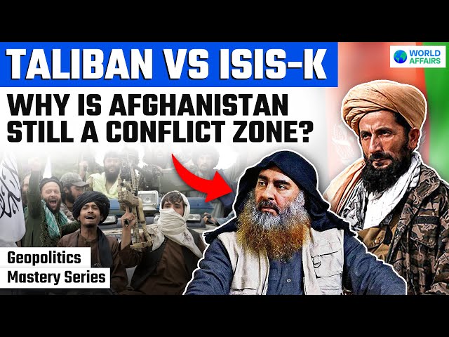 ISIS V/S Taliban | Why is Afghanistan still in Conflict? | World Affairs