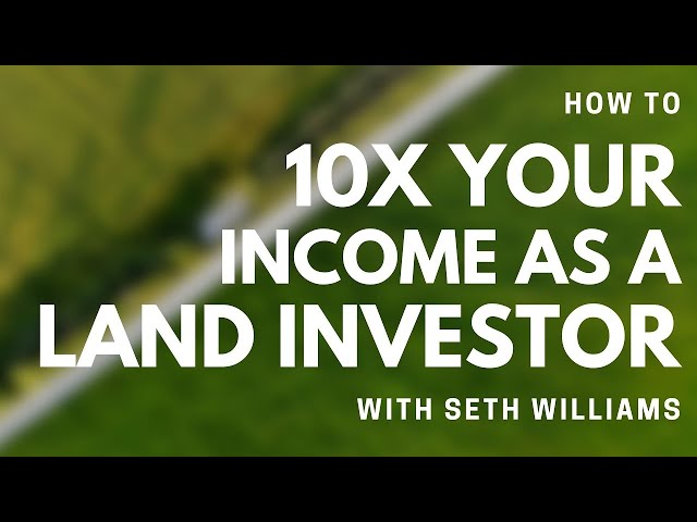 How to 10X Your Income as a Land Investor - REWBCON 2022 Presentation with Seth Williams