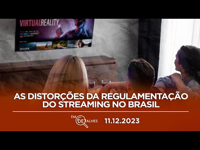 EM DETALHES - 11/12/23 - ENTENDA COMO NOVA LEI VAI IMPACTAR O MERCADO DE STREAMING NO BRASIL