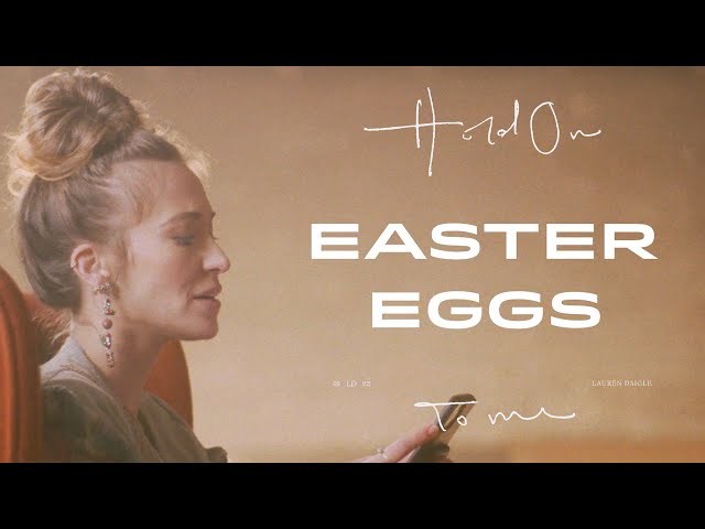 Lauren Daigle - Easter Eggs from "Hold On To Me"