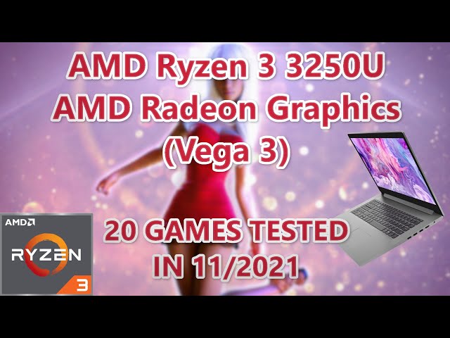 AMD Ryzen 3 3250U \ Radeon Vega 3 graphics \ 20 GAMES TESTED IN 11/2021 (8GB RAM)