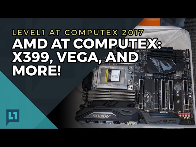 AMD News Roundup: X399, Threadripper, Vega Demos, and More! (Early June 2017)