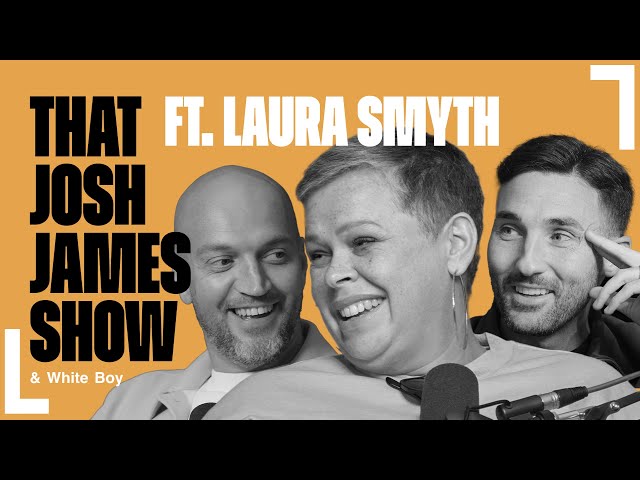 FT LAURA SMYTH | That Josh James Show | Episode 76