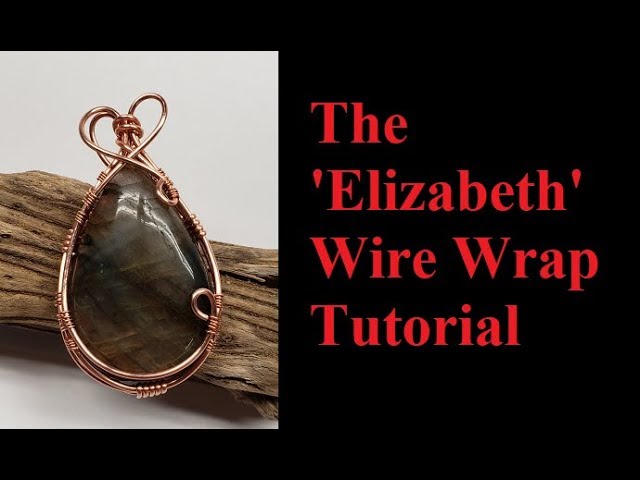 The 'Elizabeth' Wire Wrap Tutorial