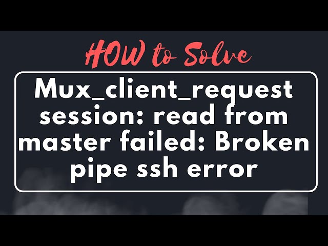 [Solved] Mux_client_request_session: read from master failed: connection reset by peer