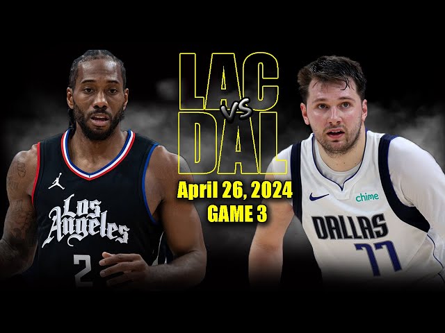 Los Angeles Clippers vs Dallas Mavericks Full Game 3 Highlights - April 26, 2024 | 2024 NBA Playoffs