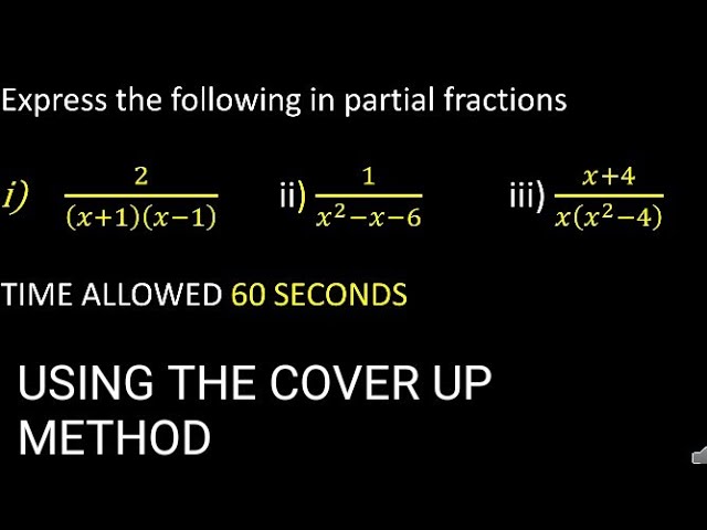 LEARN PARTIAL FRACTIONS DECOMPOSITION IN SECONDS USING THE COVER-UP METHOD