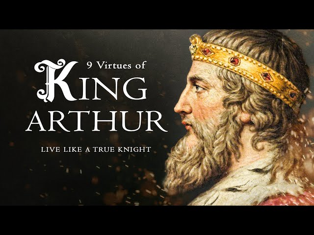 King Arthur: 9 Virtues of the Medieval Knights