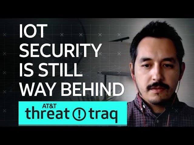 IoT Security Is Still Way Behind| AT&T ThreatTraq