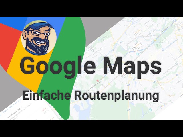 Google Maps - Einfache Routenplanung für Einsteiger