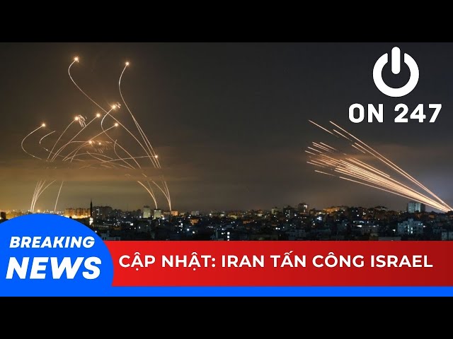 CẬP NHẬT: Iran tấn công Israel | ON 247