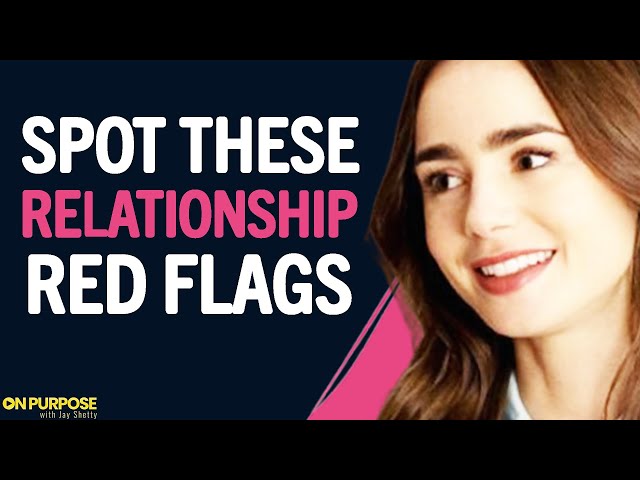 STOP WAISTING Your Time & Look For These RED FLAGS In A Relationship! | LILY COLLINS & Jay Shetty
