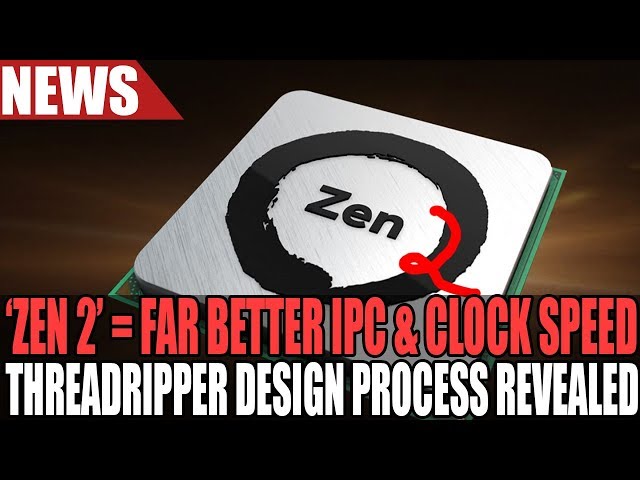 AMD Ryzen 2 To Feature Much Better IPC & Higher Clocks | ThreadRipper Wasn't Originally Planned!