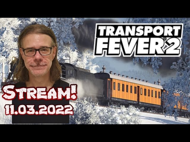 Stream vom 11.3.22: Transport Fever 2 & Talk; 2 neue strecken entstehen