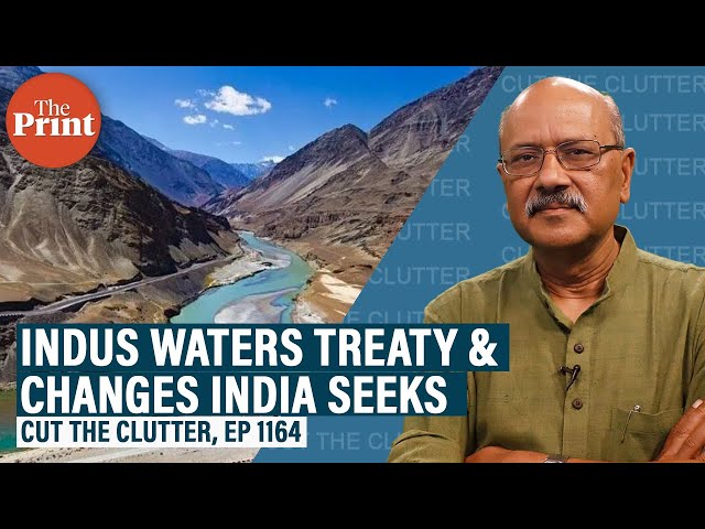 Understanding the Indus Waters Treaty & why India is pushing Pakistan for changes