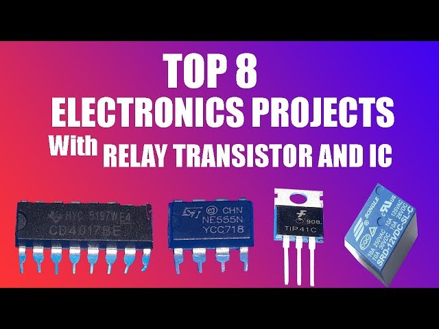 TOP 8 ELECTRONICS PROJECTS WITH RELAY TRANSISTOR AND IC