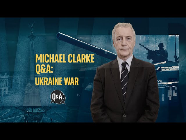 Ukraine war anniversary: Professor Michael Clarke answers your questions