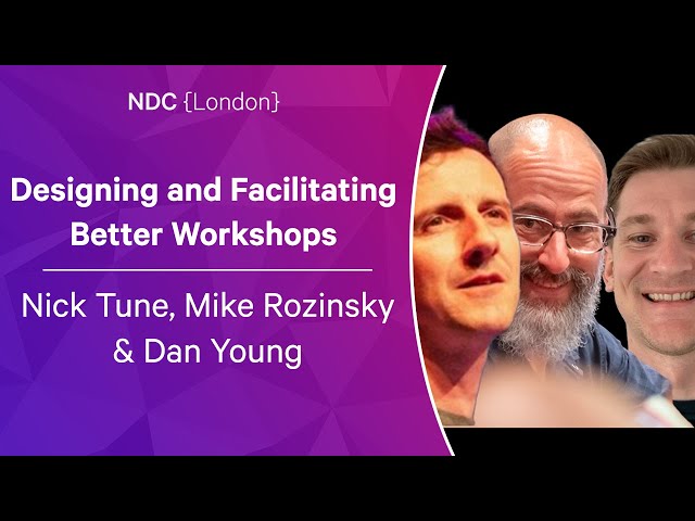 Designing and Facilitating Better Workshops - Nick Tune, Mike Rozinsky & Dan Young - NDC London 2023
