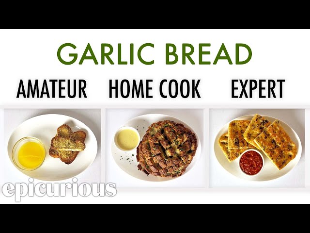 4 Levels of Garlic Bread: Amateur to Food Scientist | Epicurious
