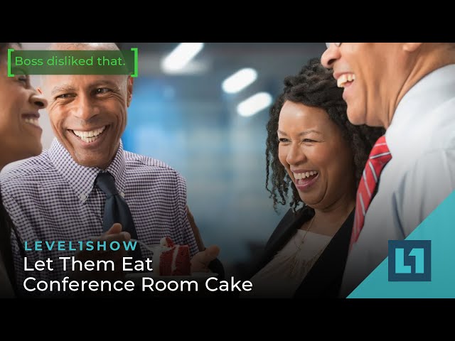 The Level1 Show January 27 2023: Let Them Eat Conference Room Cake