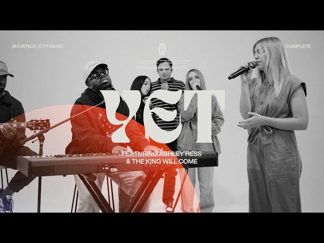 YET - Maverick City Music | Chandler Moore | Ashley Hess | the King will come (Official Music Video)