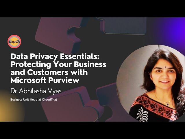 Data Privacy Essentials: Protecting Your Business and Customers with Microsoft Purview