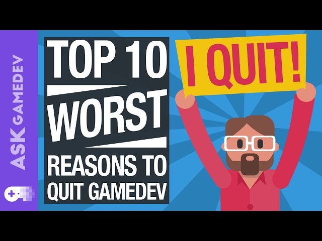 The 10 WORST Reasons to Quit Game Development [2019]
