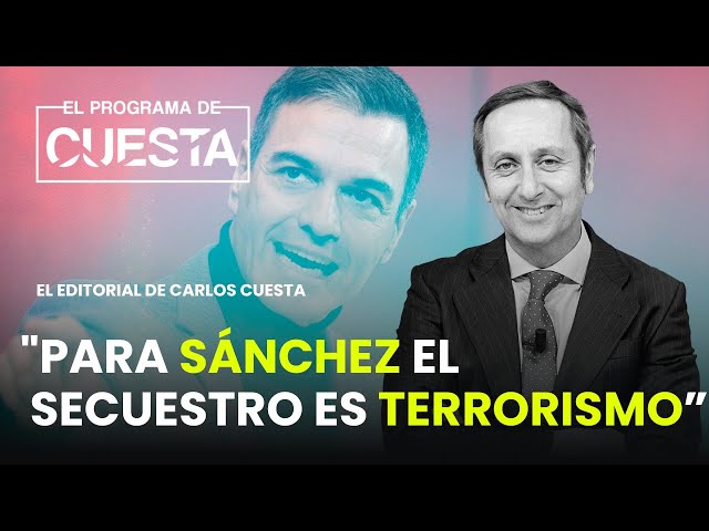 Carlos Cuesta: "Para Sánchez el secuestro es terrorismo admisible"