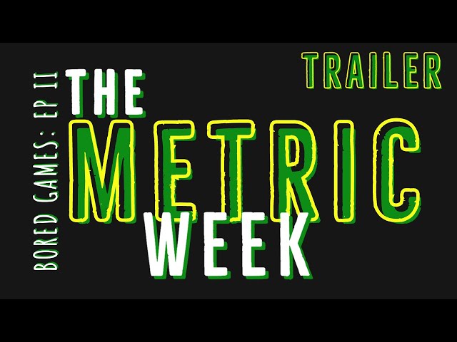 Bored Games: The Metric Week | Official Trailer