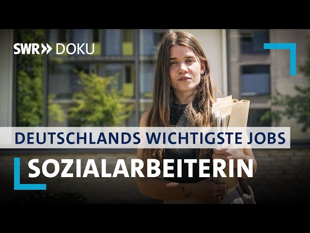 Sozialarbeiterinnen und Sozialarbeiter | Deutschlands wichtigste Jobs | SWR Doku