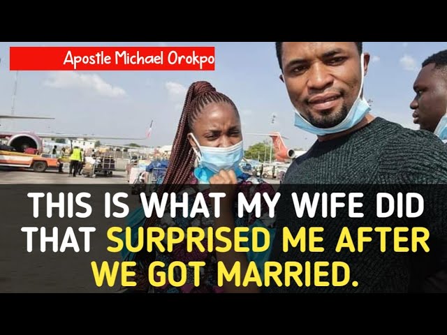 What My Wife Did That Surprised Me After We Got Married - Apostle Michael Orokpo