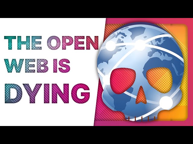 The OPEN WEB is DYING...