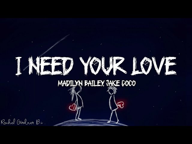 I Need Your Love - Madilyn Bailey, Jake Coco Lyrics