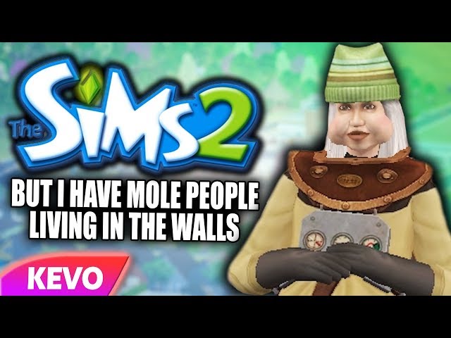 Sims 2 but I have mole people living in the walls