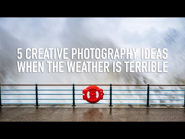 What to Photograph When the Weather is Terrible