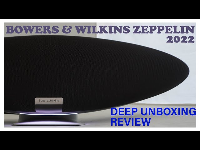 Bowers & Wilkins The New Zeppelin 2022 Deep unboxing and review