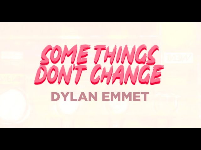 Dylan Emmet - Some Things Don’t Change (Lyrics)
