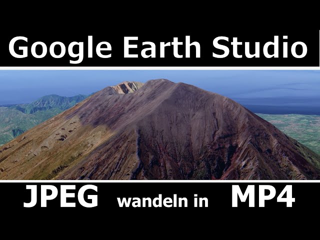 GOOGLE Earth Studio - aus Einzelbildern Filme erstellen (JPEG to MP4)