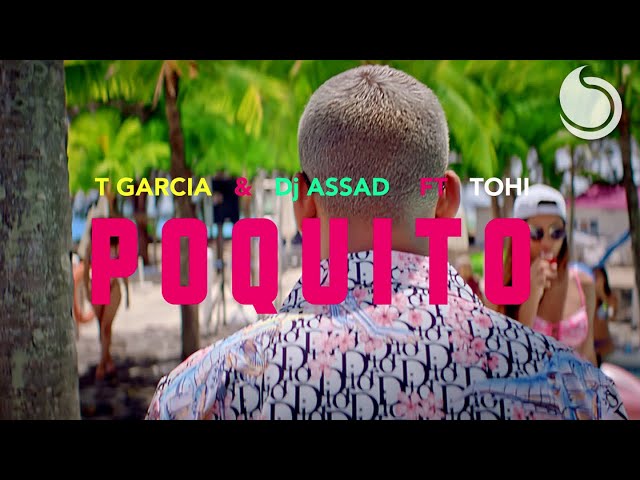 T Garcia & DJ Assad Ft. Tohi - Poquito (Official Music Video)