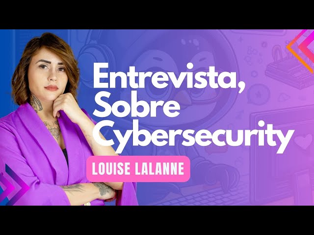 Explorando o Mundo da Cibersegurança com a Especialista em Detecção, Louise Lalanne