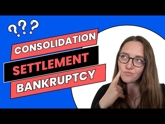 Debt Settlement, Debt Consolidation, or Bankruptcy: Which is Best?