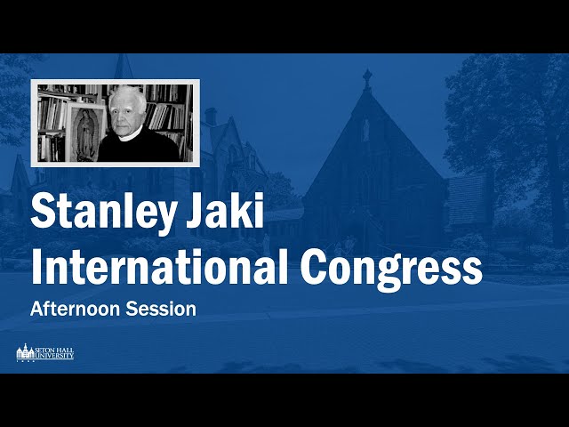 Afternoon Session Stanley Jaki International Congress